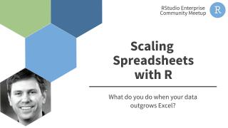 Nathan Stephens | Scaling Spreadsheets with R | RStudio