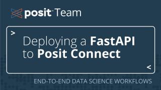 How to standardize access & ensure consistent data in data products with FastAPI & Posit Team