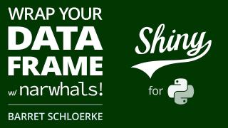 Shiny 1.2 Release: Wrap your data frame with Narwhals! 🎉 | Barret Schloerke | Posit