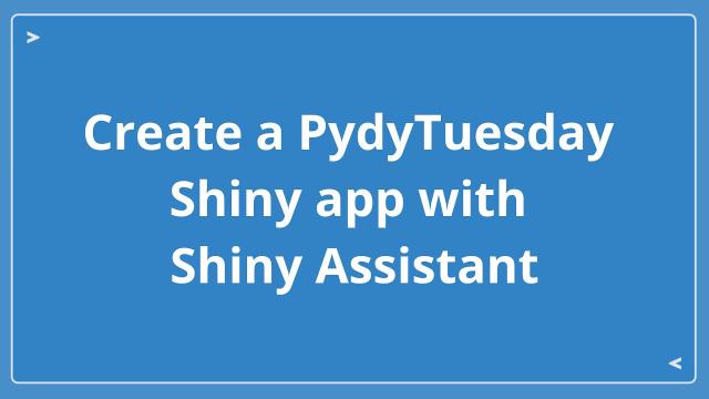 Create a PydyTuesday Shiny app with Shiny Assistant