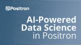 AI-Powered Data Science in Positron